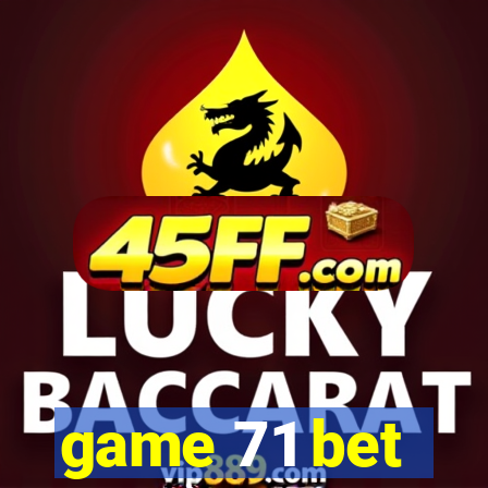 game 71 bet